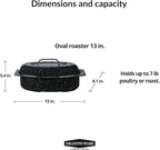 Granite Ware 13-inch oval roaster with Lid. Enameled steel design to accommodate up to 7 lb poultry/roast. Resists up to 932°F. Ideal for preparing meals for two!